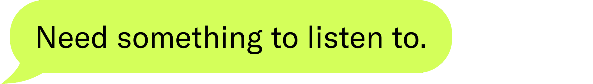 Need something to listen to