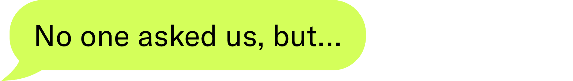 No one asked us, but…