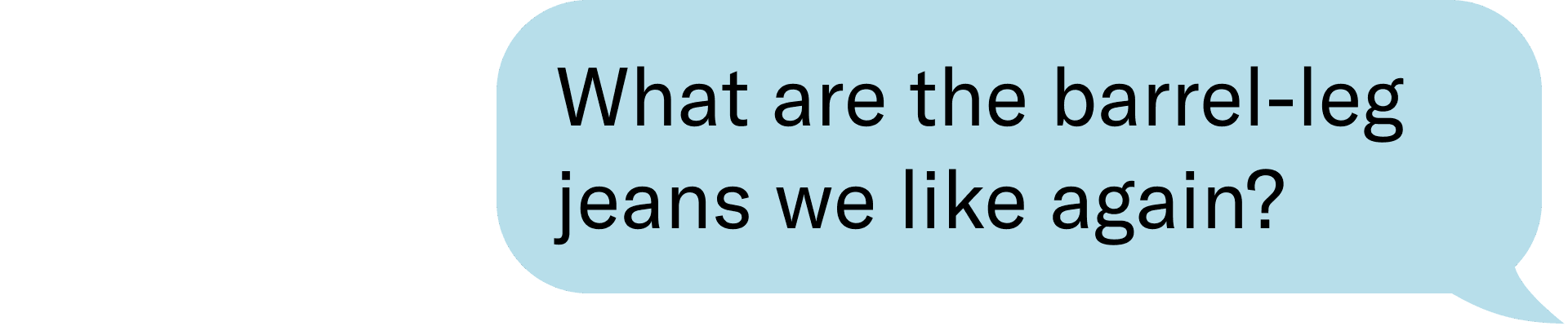 What are the barrel-leg jeans we like again?